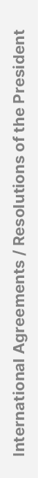International Agreements / Resolutions of the President