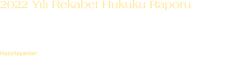 2022 Y l Rekabet Hukuku Raporu 2022 Y l  Rekabet Hukuku Raporu’nda ge ti imiz y l rekabet hukuku alan nda ya anan  n...