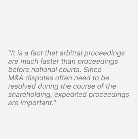 “It is a fact that arbitral proceedings are much faster than proceedings before national courts. Since M&A disputes o...