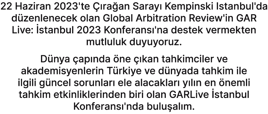 22 Haziran 2023'te  ra an Saray  Kempinski Istanbul'da d zenlenecek olan Global Arbitration Review'in GAR Live:  sta...
