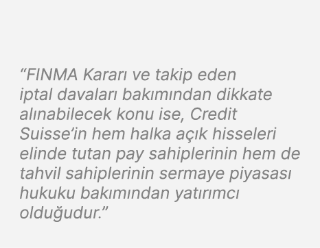 “FINMA Karar ve takip eden iptal davalar  bak m ndan dikkate al nabilecek konu ise, Credit Suisse’in hem halka a  k ...