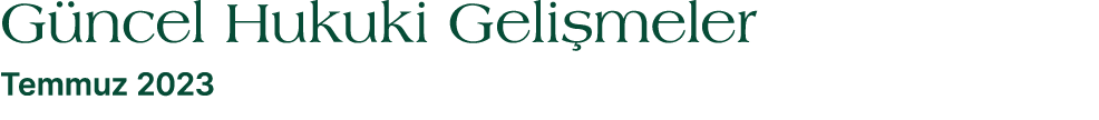 G ncel Hukuki Geli meler Temmuz 2023