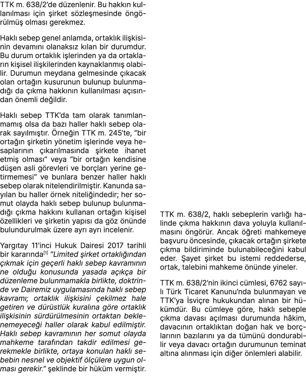 TTK m. 638/2’de d zenlenir. Bu hakk n kullan lmas i in  irket s zle mesinde  ng r lm   olmas  gerekmez. Hakl  sebep ...