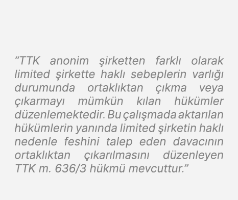 “TTK anonim irketten farkl  olarak limited  irkette hakl  sebeplerin varl    durumunda ortakl ktan   kma veya   karm...
