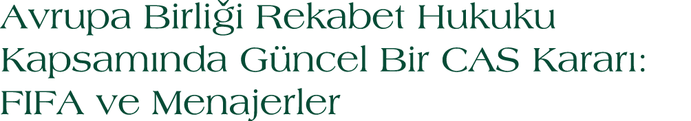 Avrupa Birli i Rekabet Hukuku Kapsam nda G ncel Bir CAS Karar : FIFA ve Menajerler
