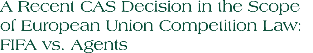 A Recent CAS Decision in the Scope of European Union Competition Law: FIFA vs. Agents