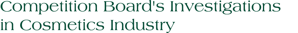 Competition Board's Investigations in Cosmetics Industry