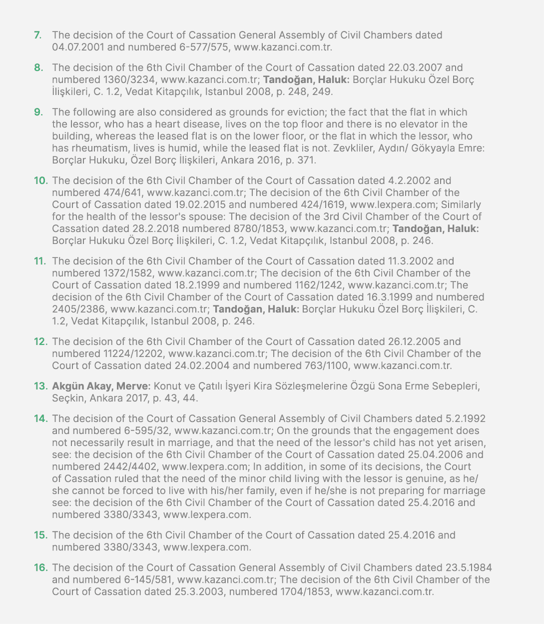 7. The decision of the Court of Cassation General Assembly of Civil Chambers dated 04.07.2001 and numbered 6 577/575,...