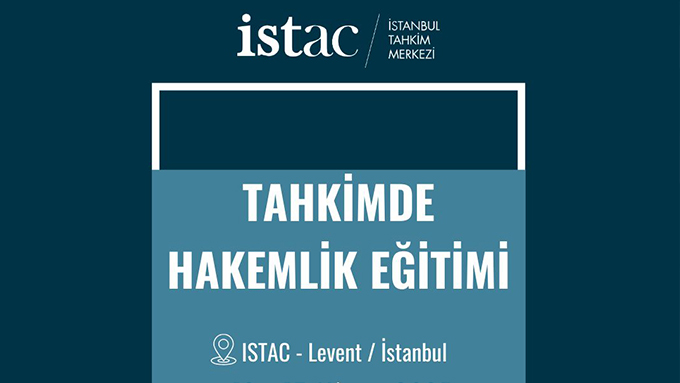İstanbul Tahkim Merkezi (ISTAC) Tahkimde Hakemlik Eğitimi