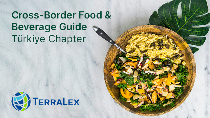 TerraLex Cross-Border Food & Beverage Guide Türkiye Chapter