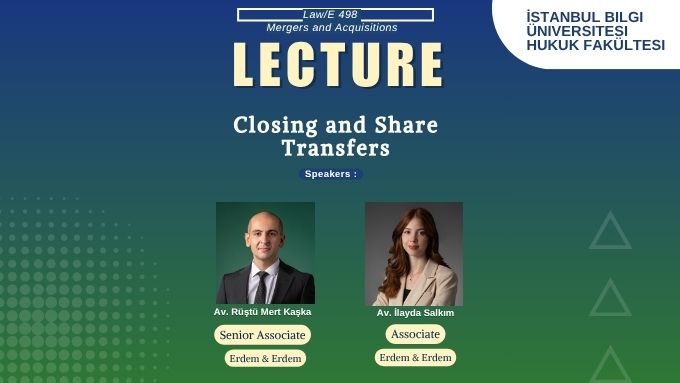 İstanbul Bilgi Üniversitesi Birleşme ve Devralmalar Dersi Konuk Konuşmacı Etkinliği